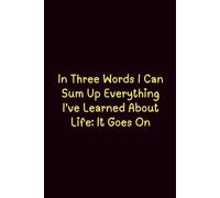 In Three Words I Can Sum Up Everything I'Ve Learned About Life: It Goes On - Journals For Writing - Gift For Women And Men - Notebook - Cute Journal - Lined Journal - Writing Journal - Bookmark