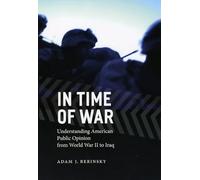 In Time of War: Understanding American Public Opinion from World War II to Iraq