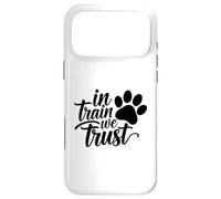 in Train We Trust Dog Trainer Paw Coque pour iPhone 17 Pro Max