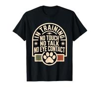 In Training No Touch No Talk No Eye Contact T-Shirt