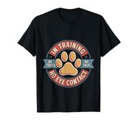 In Training No Touch No Talk No Eye Contact -- T-Shirt