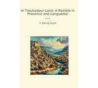 In Troubadour-Land: A Ramble in Provence and Languedoc