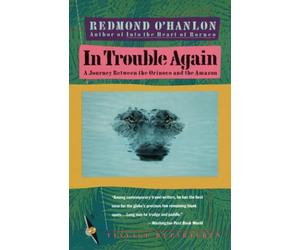 In Trouble Again: A Journey Between Orinoco and the Amazon