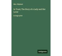 In Trust; The Story of a Lady and Her Lover: in large print