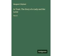 In Trust. The Story of a Lady and Her Lover: Vol. II