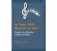 In Tune With Heaven Or Not: Women In Christian Liturgical Music (Music And Spirituality) (Paperback) June Boyce - Tillman, (Auteur)