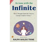 In Tune with the Infinite by Ralph Waldo Trine (Illustrated) (Edition2024)