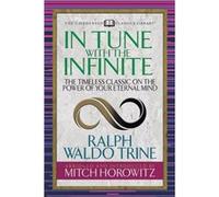 In Tune With the Infinite Condensed Classics by Mitch Horowitz Ralph Waldo Trine , Mitch Horowitz (Auteur)