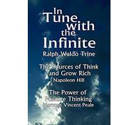 In Tune With The Infinite (The Sources Of Think And Grow Rich By Napoleon Hill & The Power Of Positive Thinking By Norman Vincent Peale)