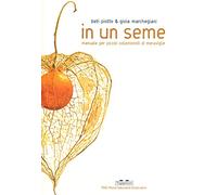 In un seme. Manuale per piccoli collezionisti di meraviglie. Ediz. a colori