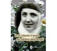 In Un Silenzio D'amore Nel Giardino Degli Angeli. Maria Serafina Dei Sacri Cuori (1904-1996)