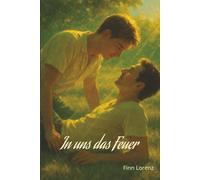 In uns das Feuer: Ein Coming-of-Age-Roman über Lust, Nähe und das Risiko der Liebe