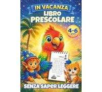 In Vacanza - Libro Prescolare per Bambini 4-6 Anni Senza Bisogno di Saper Leggere: Libro di giochi e attività per bambini | Giochi estivi per viaggi, ... i puntini, trova le differenze e molto altro