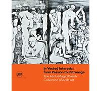 In Vested Interests: from Passion to Patronage: The AbdulMagid Breish Collection of Arab Art
