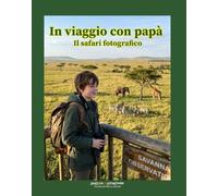 In viaggio con papà. Il safari fotografico. Con Segnalibro