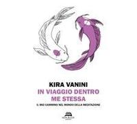 In Viaggio Dentro Me Stessa. Il Mio Cammino Nel Mondo Della Meditazione