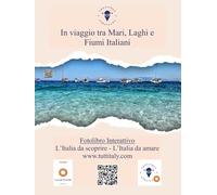 In viaggio tra Mari, Laghi e Fiumi Italiani: Fotolibro Interattivo di Tuttitaly - L'Italia da scoprire - L'Italia da amare
