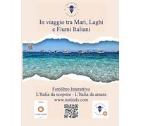 In viaggio tra Mari, Laghi e Fiumi Italiani: Fotolibro Interattivo di Tuttitaly - L'Italia da scoprire - L'Italia da amare