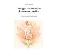 IN VIAGGIO VERSO LA NASCITA DI MAMMA E BAMBINO: Un percorso di cura, consapevolezza e connessione durante la gravidanza