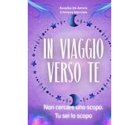 In viaggio verso te: Non cercare uno scopo. Tu sei lo scopo