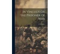 In Vinculis Or The Prisoner Of War