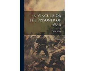 In Vinculis Or The Prisoner Of War