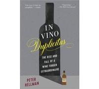 In Vino Duplicitas The Rise and Fall of a Wine Forger Extraordinaire by Peter Hellman Peter Hellman (Auteur)
