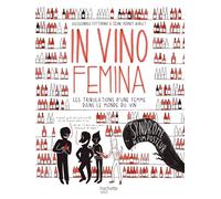 In Vino Femina: Les tribulations d'une femme dans le monde du vin