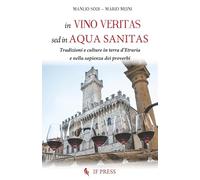 In vino veritas, sed in aqua sanitas. Tradizioni e culture in terra d’Etruria e nella sapienza dei proverbi