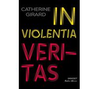 In violentia veritas - Catherine Girard - Grasset - broché - Roman