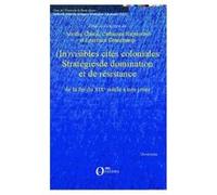 (In)Visibles Cités Coloniales - Stratégies De Domination Et De Résistance De La Fin Du Xixe Siècle À Nos Jours Aurélie Choné Aurélie Choné - Catherine Repussard - La (Auteur)