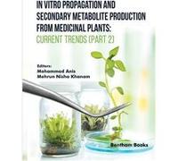In Vitro Propagation and Secondary Metabolite Production from Medicinal Plants Current Trends Part 2 - Amazon Digital Services LLC KDP - Amazon Digital Se Amazon Digital Services LLC KDPAmazon Digital
