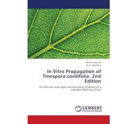In Vitro Propagation of Tinospora cordifolia. 2nd Edition: An efficient and rapid multiplication Protocol of a valuable Medicinal Plant