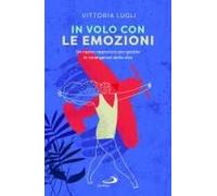 In Volo Con Le Emozioni. Un Nuovo Approccio Per Gestire Le Emergenze Della Vita