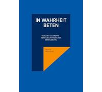 In Wahrheit beten: Romano Guardini - Denker liturgischer Erneuerung
