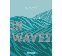 In waves Basile Béguerie (Traduction), AJ Dungo (Dessinateur), AJ Dungo (Scénario), AJ Dungo (Auteur)