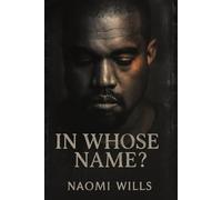 IN WHOSE NAME: Inside the Mind and Myth of Ye - Six Years, One Camera, No Filters
