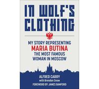 In Wolf's Clothing My Story Representing Maria Butina, the Most Famous Woman in Moscow - Alfred Carry - Skyhorse - ebook (ePub) - Livre