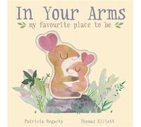Patricia Hegarty – In Your Arms – my favourite place to be