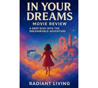 In Your Dreams: Movie Review: A Deep Dive Into the Dreamworld Adventure