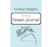 In Your Dreams - Recurring Dream Journal: Discover the Meaning in Your Dreaming