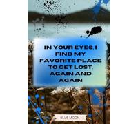 In Your Eyes, I Find My Favorite Place to Get Lost - A Beautiful Squared Notebook with 120 Pages for Daily Writing, Journaling, and Notes: For Lovers, Dreamers, and Writers