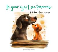 In your eyes I see tomorrow: A father’s love in verse