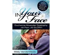 In Your Face Duchenne Muscular Dystrophy All Pain All Glory