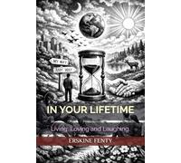 IN YOUR LIFETIME: Living, Loving and Laughing.