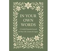 In Your Own Words: A Guided Keepsake Journal for Your Life, Lessons & Legacy