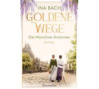 Ina Bach Goldene Wege. Die Münchener Ärztinnen: Roman - Die neue große S (Poche)