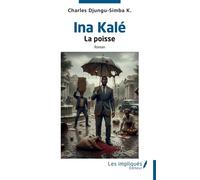 Ina Kalé La poisse - Charles K. Djungu-Simba - Les Impliqués - broché - Roman