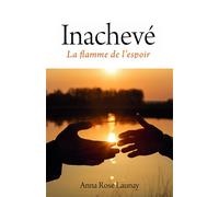 Inachevé La flamme de l'espoir - Anna Rose Launay - Librinova - broché - Roman