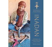 Inadan, the Mastery of Tuareg Artisans: Contemporary and Traditional Work in Metal, Leather, and Wood